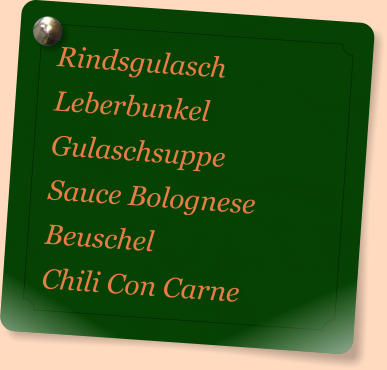 Rindsgulasch Leberbunkel Gulaschsuppe Sauce Bolognese Beuschel Chili Con Carne